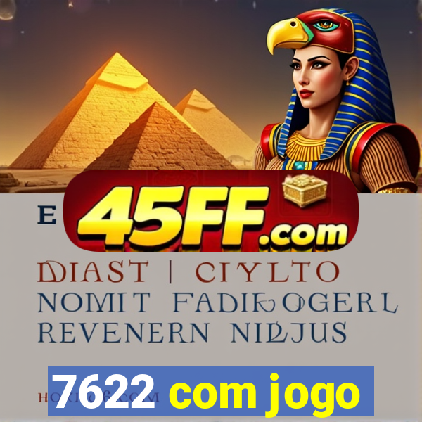 7622 com jogo